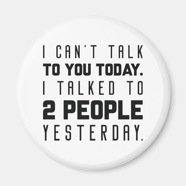 I Can’t Talk To You Today Magnet (Front)