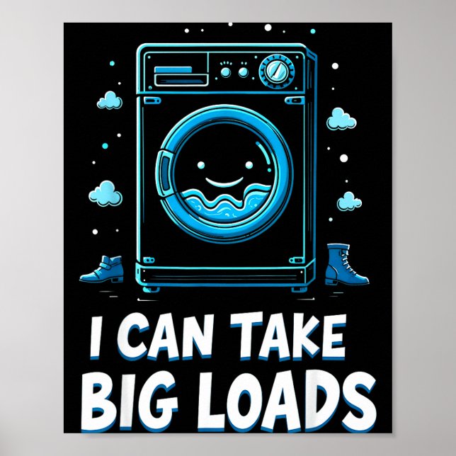 I Can Take Big Loads Funny Laundry Day Washing Mac Poster (Front)