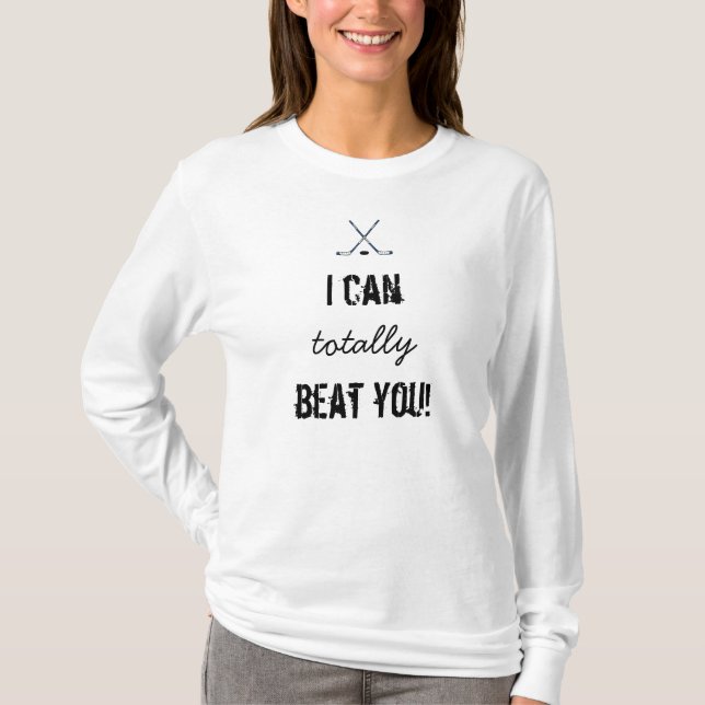 I Can Totally Beat You Hockey Hoodie T-Shirt (Front)