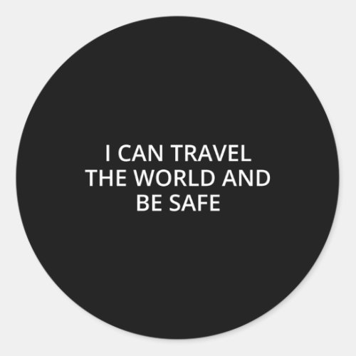 I Can Travel The World And Be Safe Classic Round Sticker