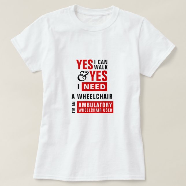 I Can Walk & I Need A Wheelchair Awareness T-Shirt (Design Front)