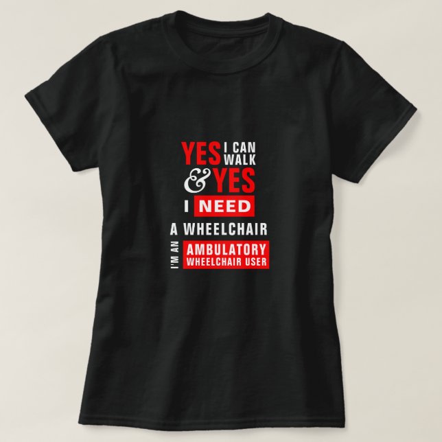 I Can Walk & I Need A Wheelchair Awareness T-Shirt (Design Front)
