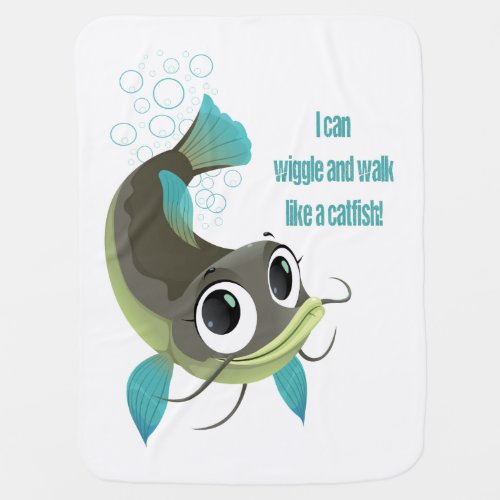 I Can Wiggle and Walk Like A Catfish Baby Blanket