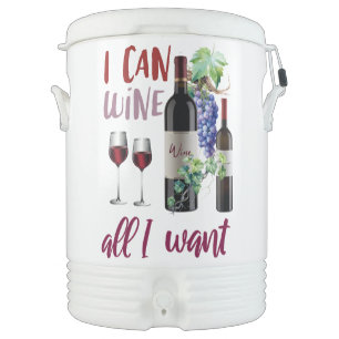 I CAN WINE ALL I WANT BEVERAGE COOLER