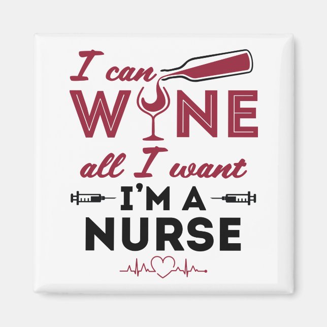 I Can Wine All I Want I'm A Nurse Funny Nursing Magnet (Front)