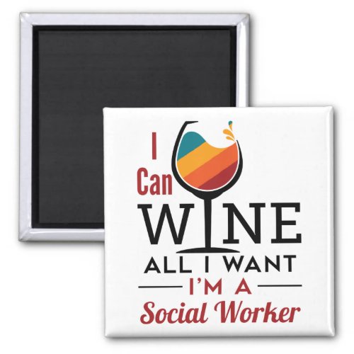 I Can Wine All I Want Im A Social Worker Magnet