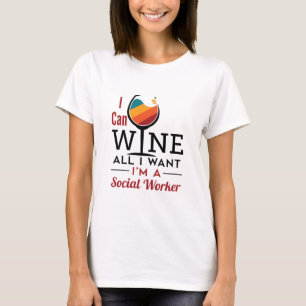 I Can Wine All I Want I'm A Social Worker T-Shirt
