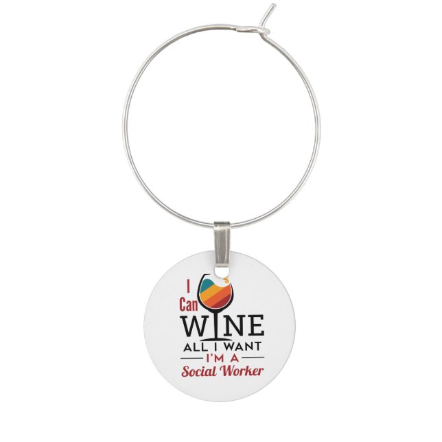 I Can Wine All I Want I'm A Social Worker Wine Charm (Front)