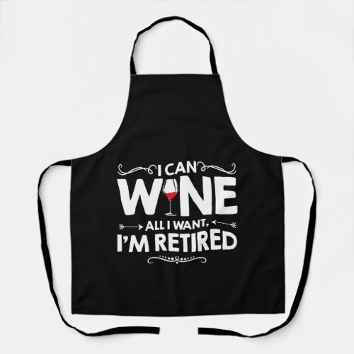 I Can Wine All I Want Im Retired Apron