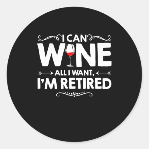 I Can Wine All I Want Im Retired Classic Round Sticker