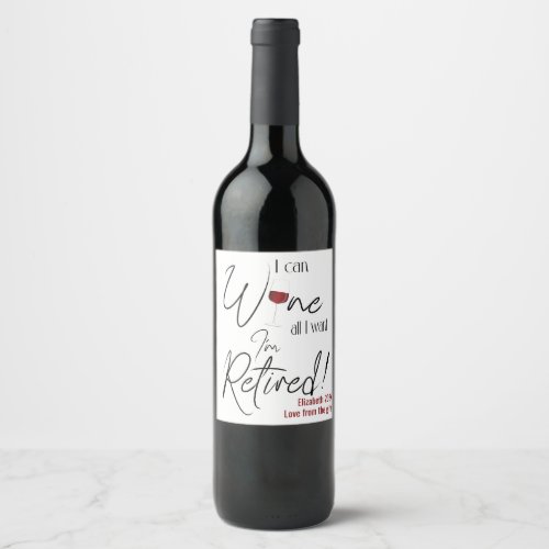 I Can Wine All I Want Im Retired Funny Retirement Wine Label