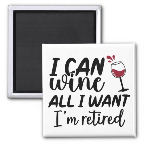 I Can Wine all I Want Im Retired Magnet