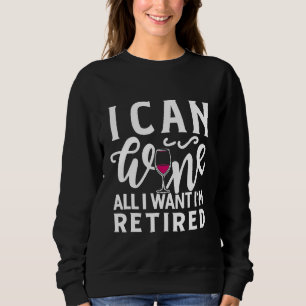 I Can Wine All I Want Im Retired Shirt Funny Wine