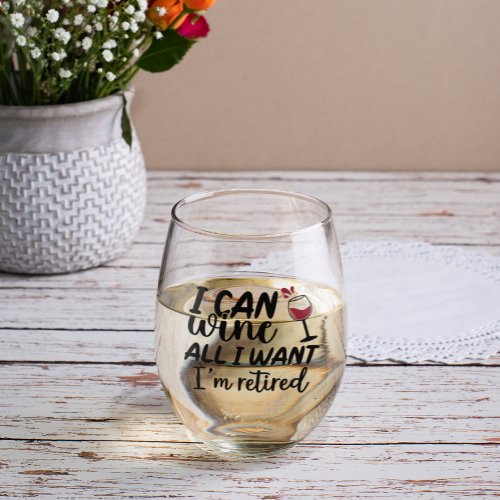 I Can Wine all I want Im Retired Stemless Wine Glass
