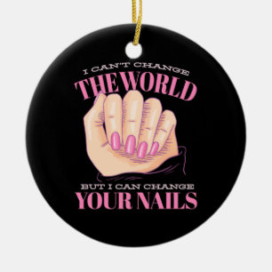 I Can Your Nails And The World Ceramic Ornament