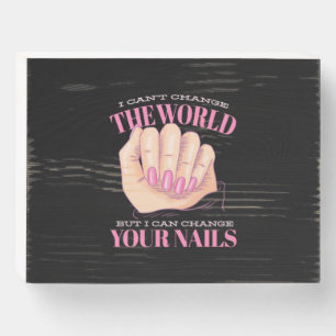 I Can Your Nails And The World Wooden Box Sign