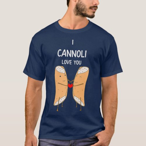 I Cannoli Love Funny Italian Pastry Romantic Pun T_Shirt