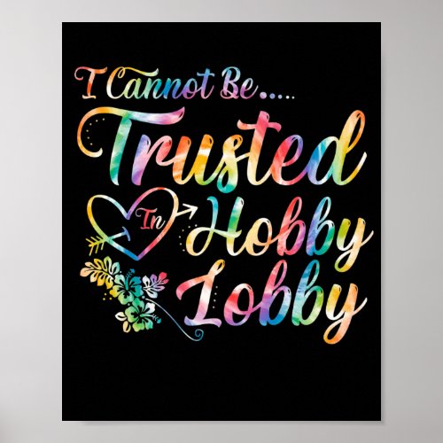 I Cannot Be Trusted In Hobby Lobby Poster