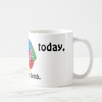I Cannot Brain Today Coffee Mug by nselter at Zazzle