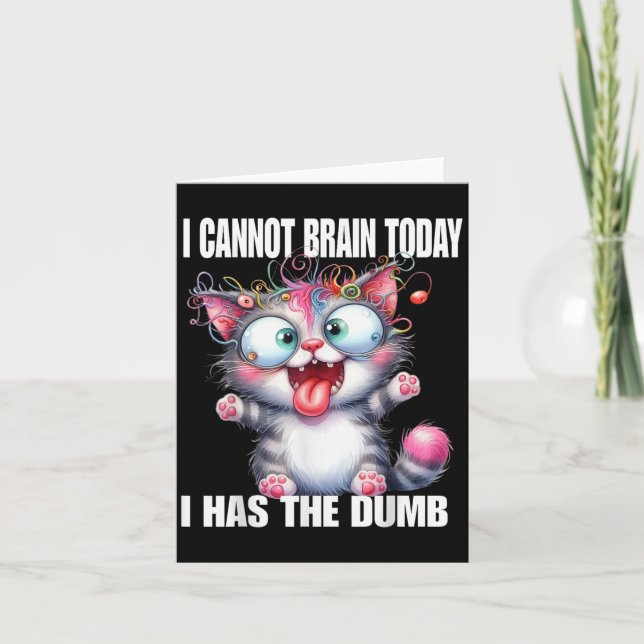 I Cannot Brain Today I Has The Dumb  Card (Front)
