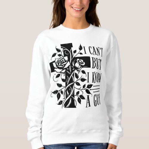 I cannot but I know a guy Sweatshirt