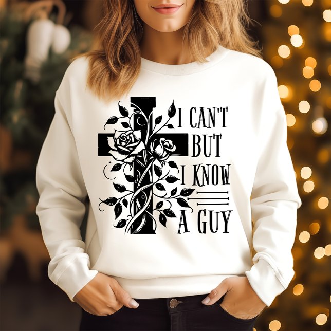 I cannot but I know a guy Sweatshirt (Creator Uploaded)