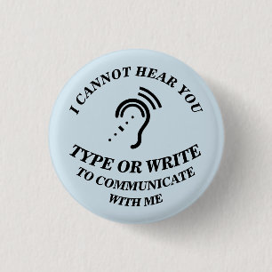 I CANNOT HEAR YOU - TYPE OR WRITE TO COMMUNICATE W BUTTON