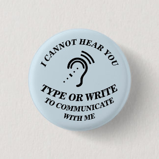I CANNOT HEAR YOU - TYPE OR WRITE TO COMMUNICATE W BUTTON
