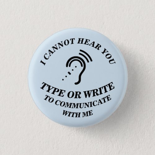 I CANNOT HEAR YOU _ TYPE OR WRITE TO COMMUNICATE W BUTTON