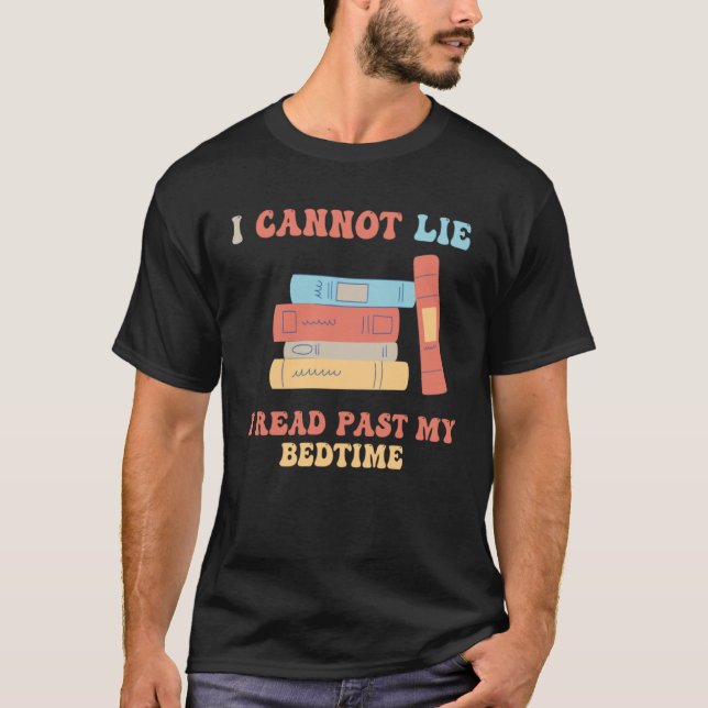 I Cannot Lie I Read Past My Bedtime Book Reader T-Shirt (Front)