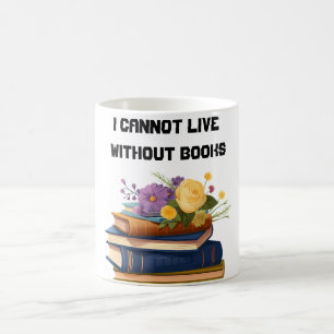 I Cannot Live Without Books Book Lover Coffee Mug