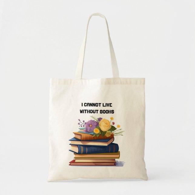 I Cannot Live Without Books Book Lover  Tote Bag (Front)