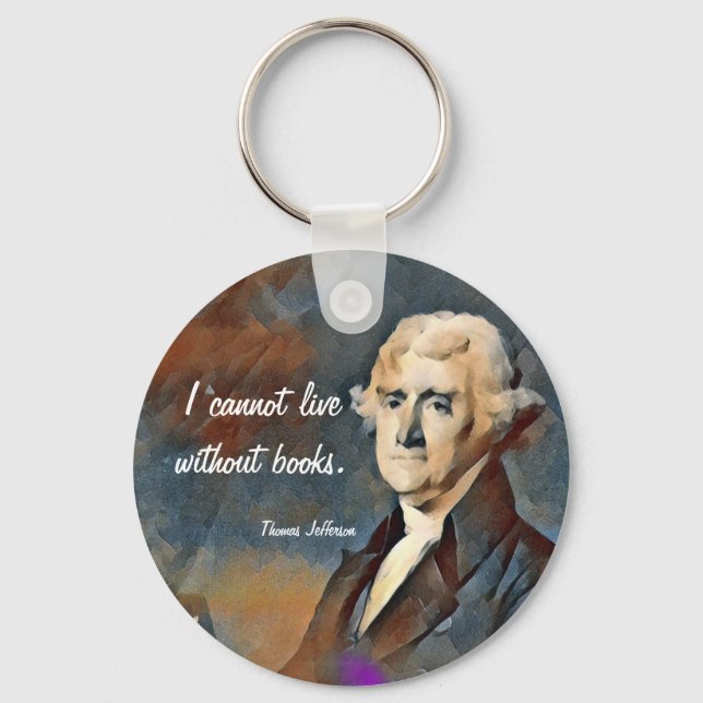 I Cannot Live Without Books, by Thomas Jefferson Keychain (Front)