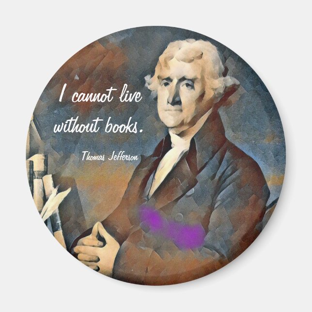 I Cannot Live Without Books, by Thomas Jefferson Magnet (Front)
