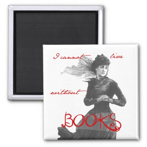 I Cannot Live Without Books Magnet