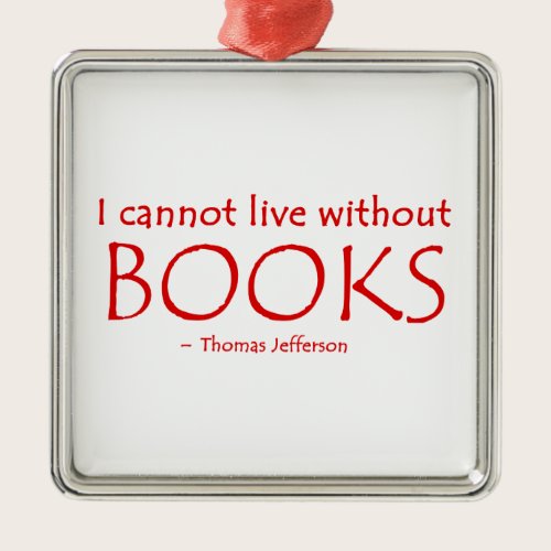 I Cannot Live Without Books Ornament