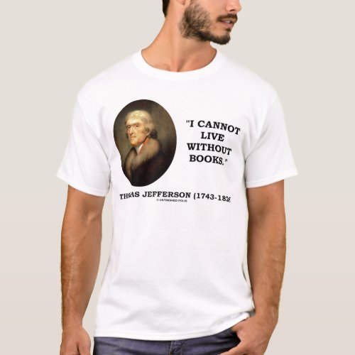 I Cannot Live Without Books T_Shirt