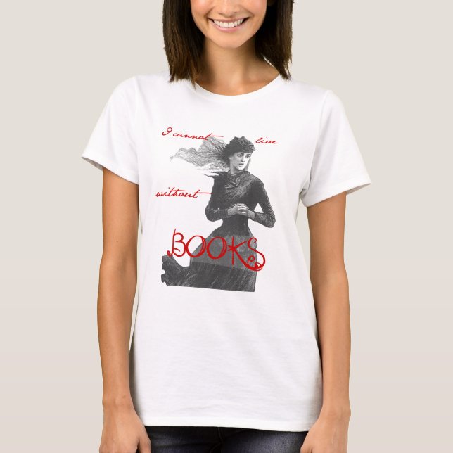 I Cannot Live Without Books T-Shirt (Front)