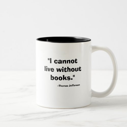 I cannot live without books __Thomas Jefferson Two_Tone Coffee Mug
