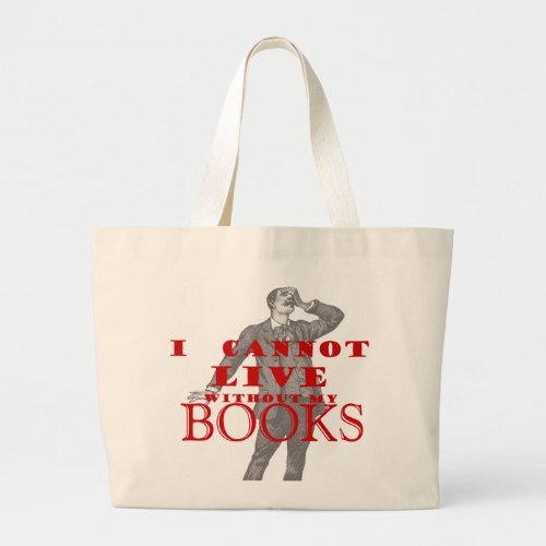 I cannot live without my books _ male large tote bag