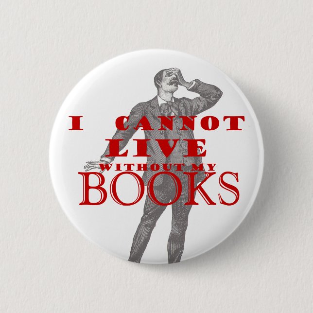 I cannot live without my books - male pinback button (Front)