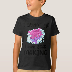 I Cannot Lye I Love Soap Making Homemade Soap Make T-Shirt