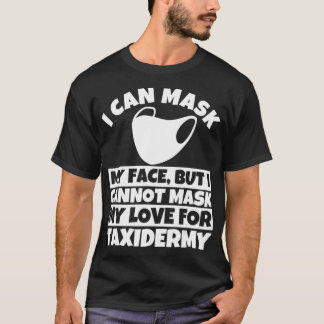 I cannot mask my love for Taidermy T-Shirt
