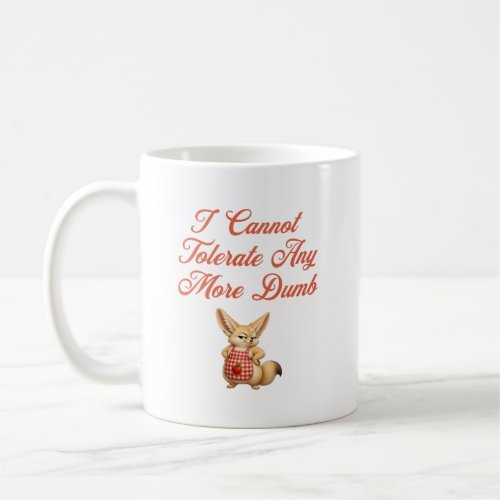 I Cannot Tolerate Any More Dumb Coffee Mug