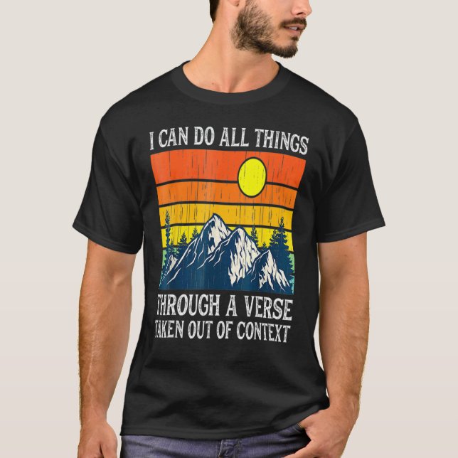I cans do all things through a out of context retr T-Shirt (Front)