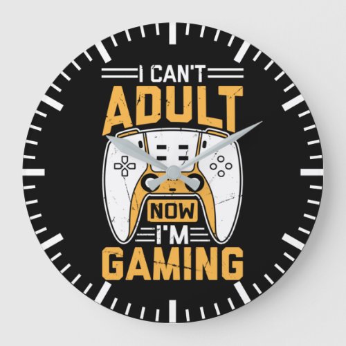 I Cant Adult Now Im Gaming _ Funny Video Gamer Large Clock