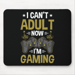 I Can't Adult Now I'm Gaming Video Gamer Gaming 1 Mouse Pad
