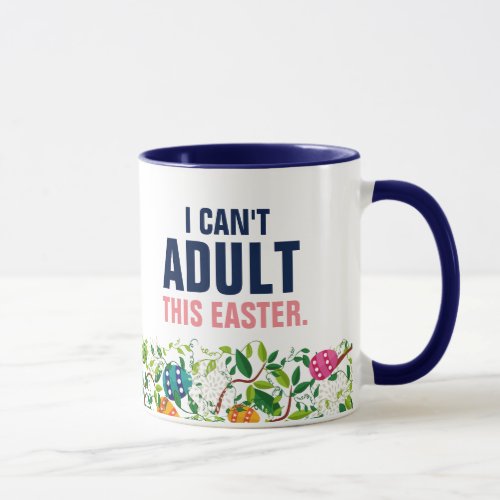 I Cant Adult This Easter Mug