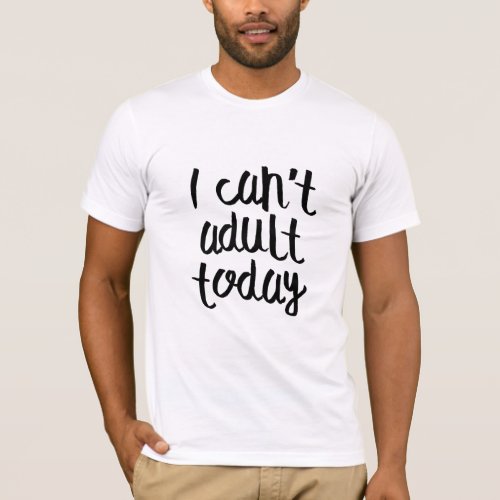 I cant adult today adulting funny graphic design T_Shirt
