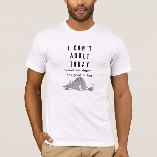 I Cant Adult Today Cute Lazy Cat T_Shirt